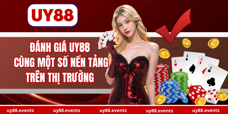 danh-gia-uy88-cung-mot-so-nen-tang-tren-thi-truong